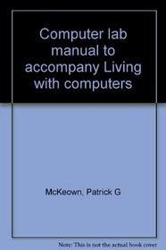 Computer lab manual to accompany Living with computers