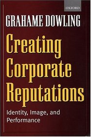 Creating Corporate Reputations: Identity, Image, and Performance
