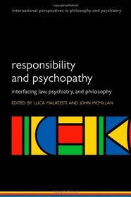 Responsibility and psychopathy: Interfacing law, psychiatry and philosophy (International Perspectives in Philosophy and Psychiatry)
