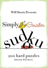 Will Shortz Presents Simply Sinister Sudoku: 200 Hard Puzzles (Will Shortz Presents...)