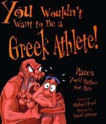 You Wouldn't Want To Be A Greek Athlete! (Turtleback School & Library Binding Edition) (You Wouldn't Want To... (Prebound))