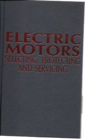 Electric motors: Selecting, protecting, and servicing