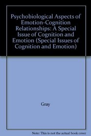 Psychobiological Aspects of Emotion-Cognition Relationships: A Special Issue of Cognition and Emotion (Special Issues of Cognition and Emotion)