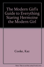 The Modern Girl's Guide to Everything Staring Hermoine the Modern Girl