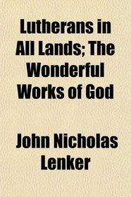 Lutherans in All Lands; The Wonderful Works of God
