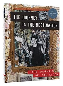 The Journey Is the Destination, Revised Edition: The Journals of Dan Eldon