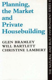 Planning, The Market And Private House-Building: The Local Supply Response (Natural and Built Environment Series)