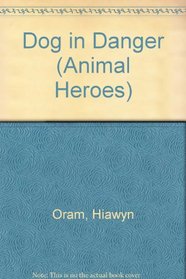 Dog in Danger (Animal Heroes)