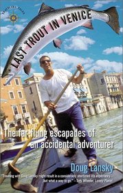 Last Trout in Venice: The Far-Flung Escapades of an Accidental Adventurer