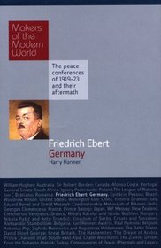 Friedrich Ebert: Germany: Makers of the Modern World (Haus Histories)