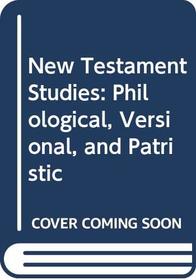 New Testament Studies: Philological, Versional, and Patristic (New Testament tools and studies)