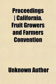 Proceedings | California. Fruit Growers and Farmers Convention