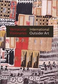 Vernacular Visionaries: International Outsider Art