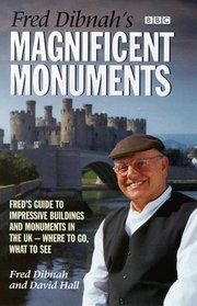 Fred Dibnah's Magnificent Monuments: Fred's Guide to Impressive Buildings and Monuments in the UK - Where to Go, What to See