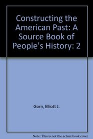 Constructing the American Past: A Source Book of People's History (Constructing the American Past)