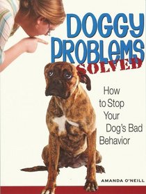 Doggy Problems Solved: How to Stop Your Dog's Embarrassing Behavior
