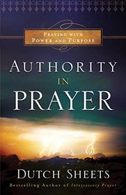 Authority in Prayer: Praying With Power and Purpose