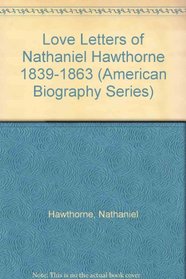 Love Letters of Nathaniel Hawthorne 1839-1863 (American Biography Series)