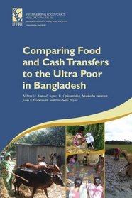 Comparing Food and Cash Transfers to the Ultra Poor in Bangladesh: IFPRI Research Monograph 163