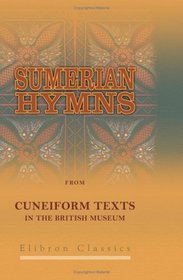 Sumerian Hymns from Cuneiform Texts in the British Museum: Transliteration, Translation and Commentary by Frederick Augustus Vanderburgh
