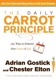 The Daily Carrot Principle: 365 Ways to Enhance Your Career and Life