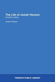 The Life of Josiah Henson: formerly a slave