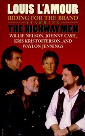 Riding for the Brand: Starring the Highwaymen : Willie Nelson, Johnny Cash, Kris Kristofferson, and Waylon Jennings (Louis L'amour the Highwaymen/Cassettes)