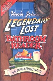 Uncle John's Legendary Lost Bathroom Reader: 5th, 6th and 7th Bathroom Readers in One Volume