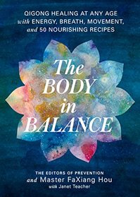 The Body in Balance: Qigong Healing at Any Age with Energy, Breath, Movement, and 50 Nourishing Recipes