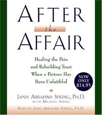 After the Affair: Healing the Pain and Rebuilding Trust When a Partner Has Been Unfaithful