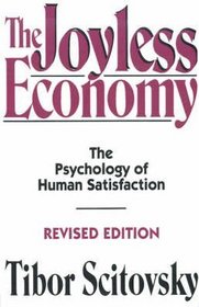 The Joyless Economy: The Psychology of Human Satisfaction and Consumer Dissatisfaction (Galaxy Books)