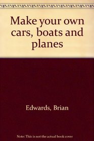 Make your own cars, boats and planes