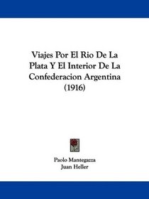 Viajes Por El Rio De La Plata Y El Interior De La Confederacion Argentina (1916) (Spanish Edition)