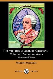 The Memoirs of Jacques Casanova - Volume I: Venetian Years (Illustrated Edition) (Dodo Press)