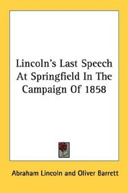 Lincoln's Last Speech At Springfield In The Campaign Of 1858