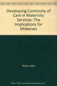 Developing Continuity of Care in Maternity Services: The Implications for Midwives