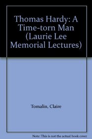 Thomas Hardy: A Time-torn Man (Laurie Lee Memorial Lectures)