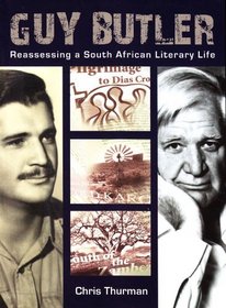 Guy Butler: Reassessing a South African Literary Life