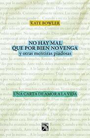 No hay mal que por bien no venga, y otras mentiras piadosas: Una carta de amor a la vida (Spanish Edition)