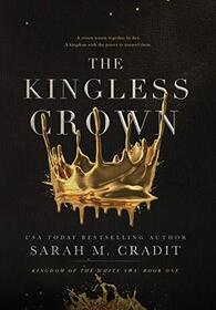 The Kingless Crown (Kingdom of the White Sea, Bk 1)