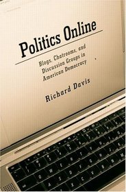 Politics Online: Blogs, Chatrooms, and Discussion Groups in Ameri
