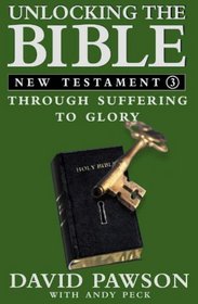 Unlocking the Bible: New Testament Book Three, Through Suffering to Glory (Unlocking the Bible)