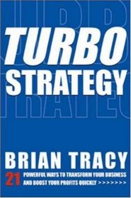 TurboStrategy: 21 Powerful Ways to Transform Your Business and Boost Your Profits Quickly