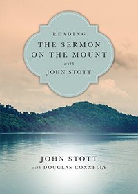 Reading the Sermon on the Mount with John Stott (Reading the Bible with John Stott)