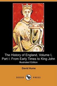 The History of England, Volume I, Part I: From Early Times to King John (Illustrated Edition) (Dodo Press)