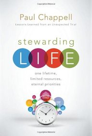 Stewarding Life: One Lifetime, Limited Resources, Eternal Priorities