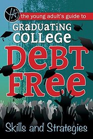 The Young Adult's Guide to Graduating College Debt-Free: Skills and Strategies