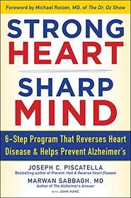 STRONG HEART, SHARP MIND: The 6-Step Brain-Body Balance Program that Reverses Heart Disease and Helps Prevent Alzheimer?s with a Foreword by Dr. Michael F. Roizen