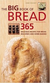 The Big Book of Bread: 365 Delicious Recipes for Bread Machines and Home-Baking (The Big Book of...Series)