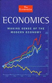 The Economist Economics: Making Sense of the Modern Economy (The Economist books)